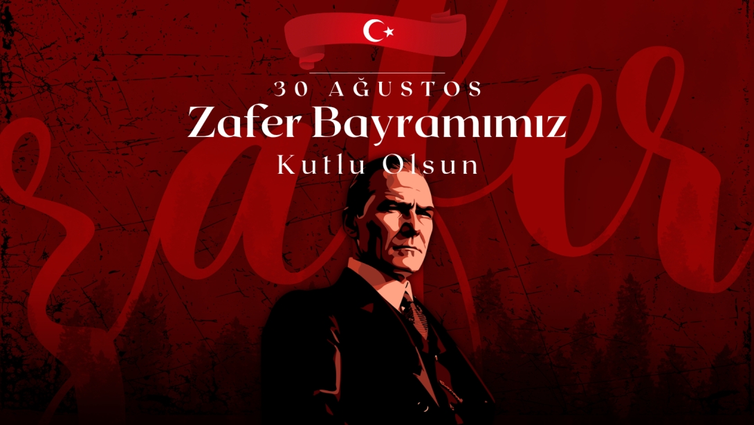 İLÇE MİLLİ EĞİTİM MÜDÜRÜMÜZ SAYIN HASAN BAHŞİ'NİN 30 AĞUSTOS ZAFER BAYRAMI KUTLAMA MESAJI
